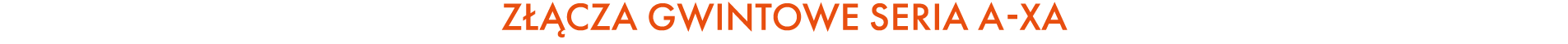 Z CZA GWINTOWE SERIA A XA