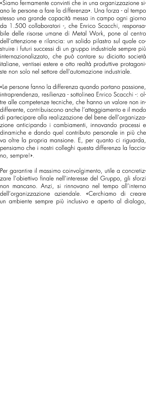 «Siamo fermamente convinti che in una organizzazione siano le persone a fare la differenza». Una forza al tempo stess...